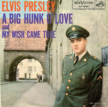 Load image into Gallery viewer, Elvis Presley With The Jordanaires : A Big Hunk O' Love / My Wish Came True (7", Ind)