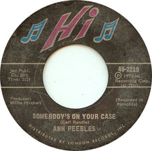 Load image into Gallery viewer, Ann Peebles : Somebody&#39;s On Your Case / I&#39;ve Been There Before (7&quot;)