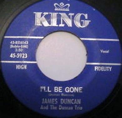 James Duncan (2) And The Duncan Trio (2) : I'll Be Gone / Everybody Needs Someone To Love (7