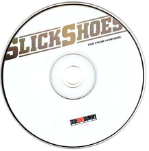 Load image into Gallery viewer, Slick Shoes : Far From Nowhere (CD, Album)