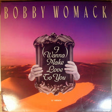 Load image into Gallery viewer, Bobby Womack : I Wanna Make Love To You (12&quot;)