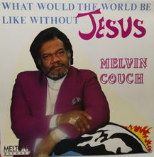 Load image into Gallery viewer, Melvin Couch : What Would The World Be Like Without Jesus (LP, Album)