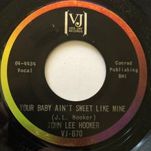 Load image into Gallery viewer, John Lee Hooker : Big Legs Tight Skirt / Your Baby Ain't Sweet Like Mine (7")