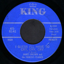 Load image into Gallery viewer, James Brown &amp; The Famous Flames : I Guess I&#39;ll Have To Cry, Cry, Cry (7&quot;, Single)