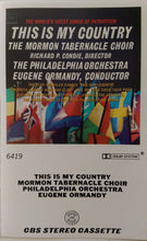 Load image into Gallery viewer, Mormon Tabernacle Choir, The Philadelphia Orchestra : The World&#39;s Great Songs Of Patriotism And Brotherhood - This Is My Country (Cass, Album)