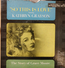 Load image into Gallery viewer, Kathryn Grayson : So This Is Love - The Story Of Grace Moore (2x7", Album, EP, Mono)
