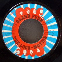 Load image into Gallery viewer, Grand Funk Railroad : The Loco-Motion / Destitute &amp; Losin' (7", Single, Los)