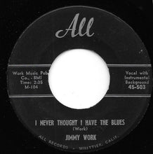 Load image into Gallery viewer, Jimmy Work : I Never Thought I Have The Blues / I Dreamed Last Night (7")