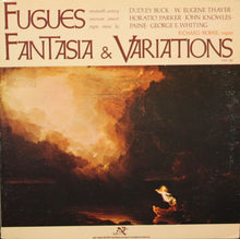 Load image into Gallery viewer, Dudley Buck • W. Eugene Thayer • Horatio William Parker • John Knowles Paine • George E. Whiting - Richard Morris (9) : Fugues, Fantasia &amp; Variations (LP, Gat)