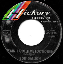 Load image into Gallery viewer, Bob Gallion : Ain't Got Time For Nothin' / The Wrong Side Of Town (7", Single)