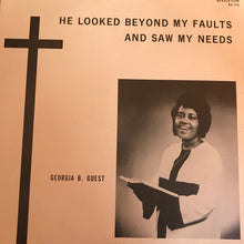 Load image into Gallery viewer, Georgia B. Guest : He Looked Beyond My Faults and Saw My Needs (LP, Album)