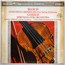 Load image into Gallery viewer, Ernest Bloch, Morton Gould, Rafael Kubelik, Antal Dorati : Concerto Grosso No.1 For String Orchestra, Spirituals For Orchestra (LP, Album)